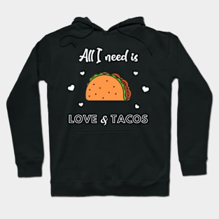 All I need is LOVE and TACOS Hoodie